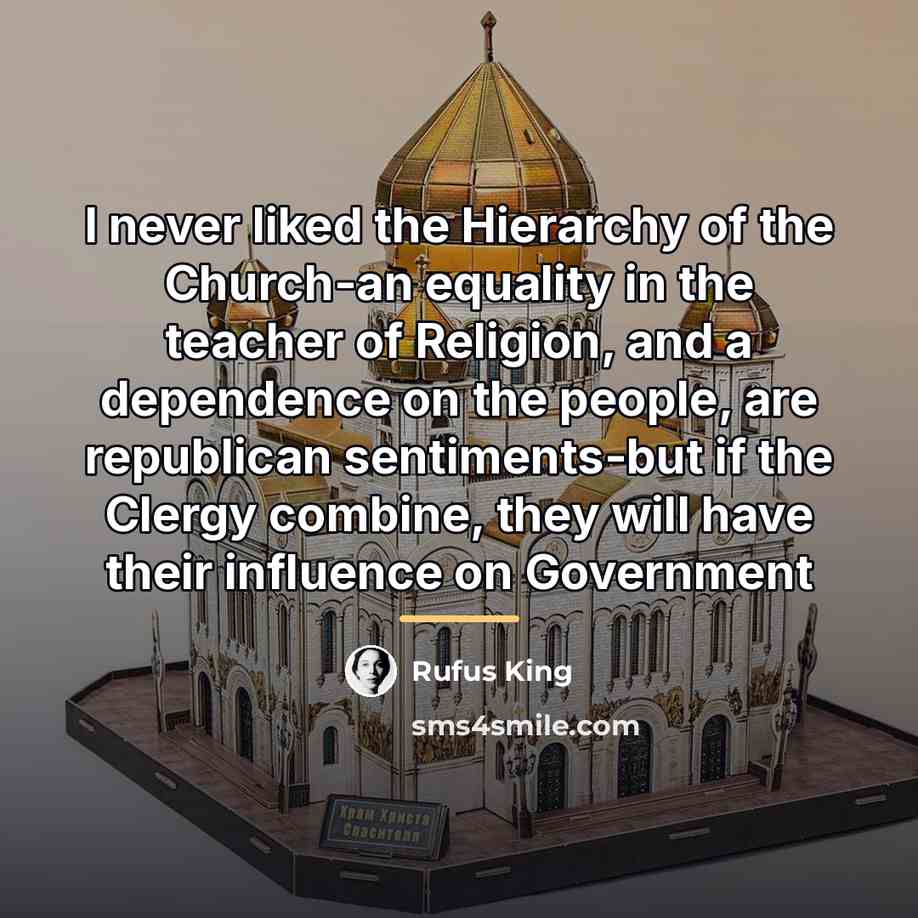 “I never liked the Hierarchy of the Church-an equality in…” quote by Rufus King