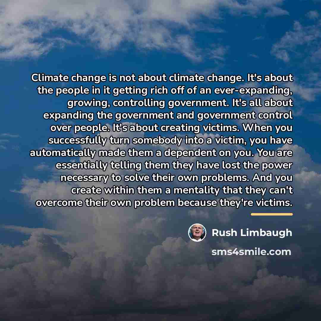 “Climate change is not about climate change. It's about the…” quote by Rush Limbaugh
