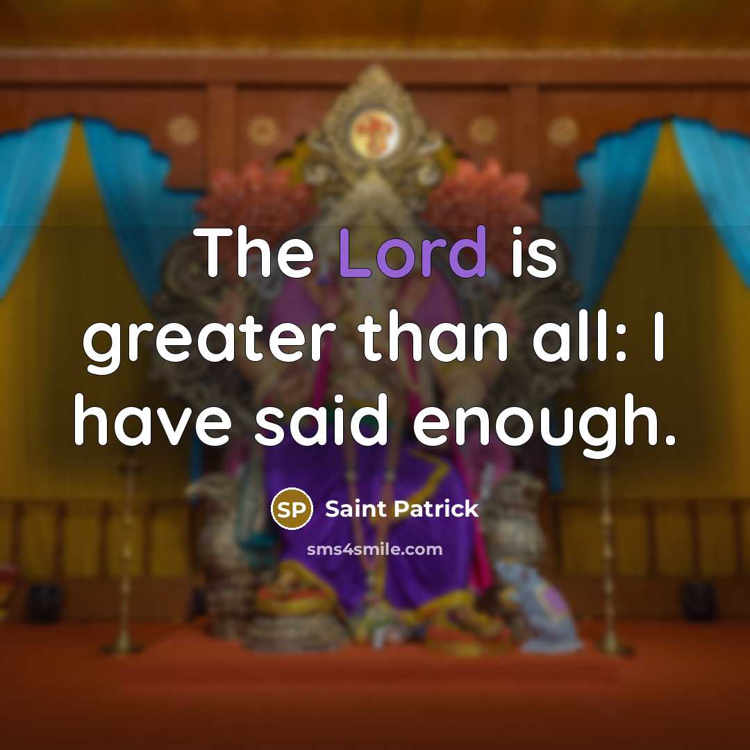 “The Lord is greater than all: I have said enough.…” quote by Saint Patrick