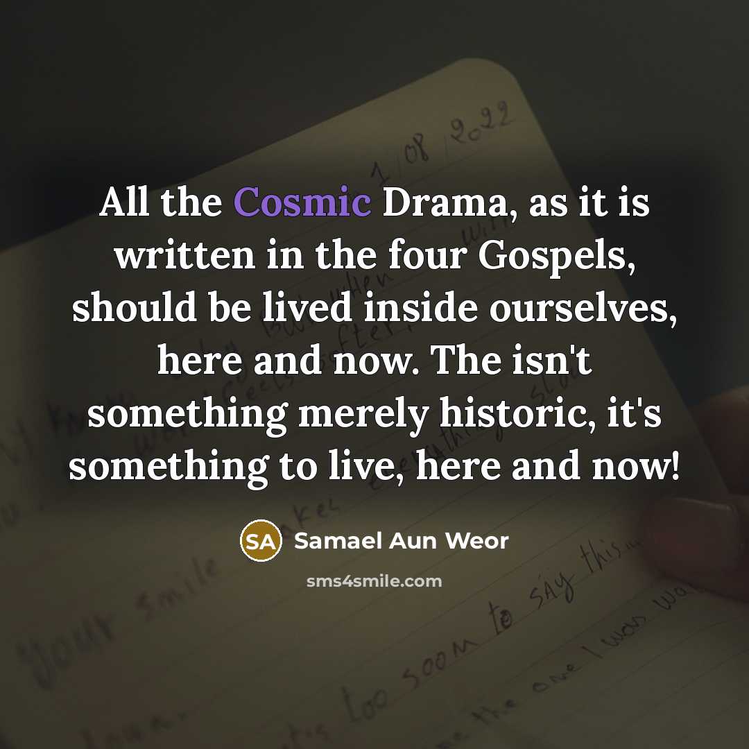 “All the Cosmic Drama, as it is written in the…” quote by Samael Aun Weor
