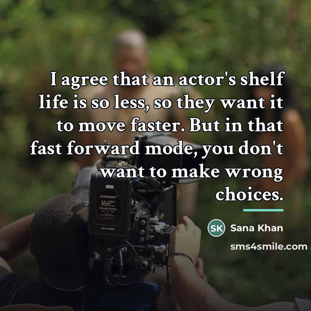 “I agree that an actor's shelf life is so less,…” quote by Sana Khan