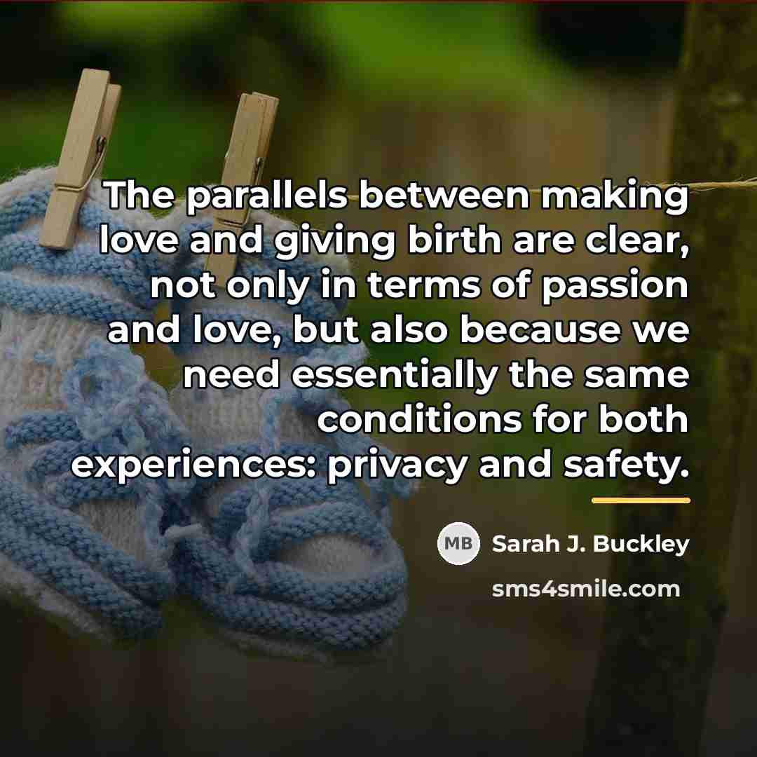 “The parallels between making love and giving birth are clear,…” quote by Sarah J. Buckley