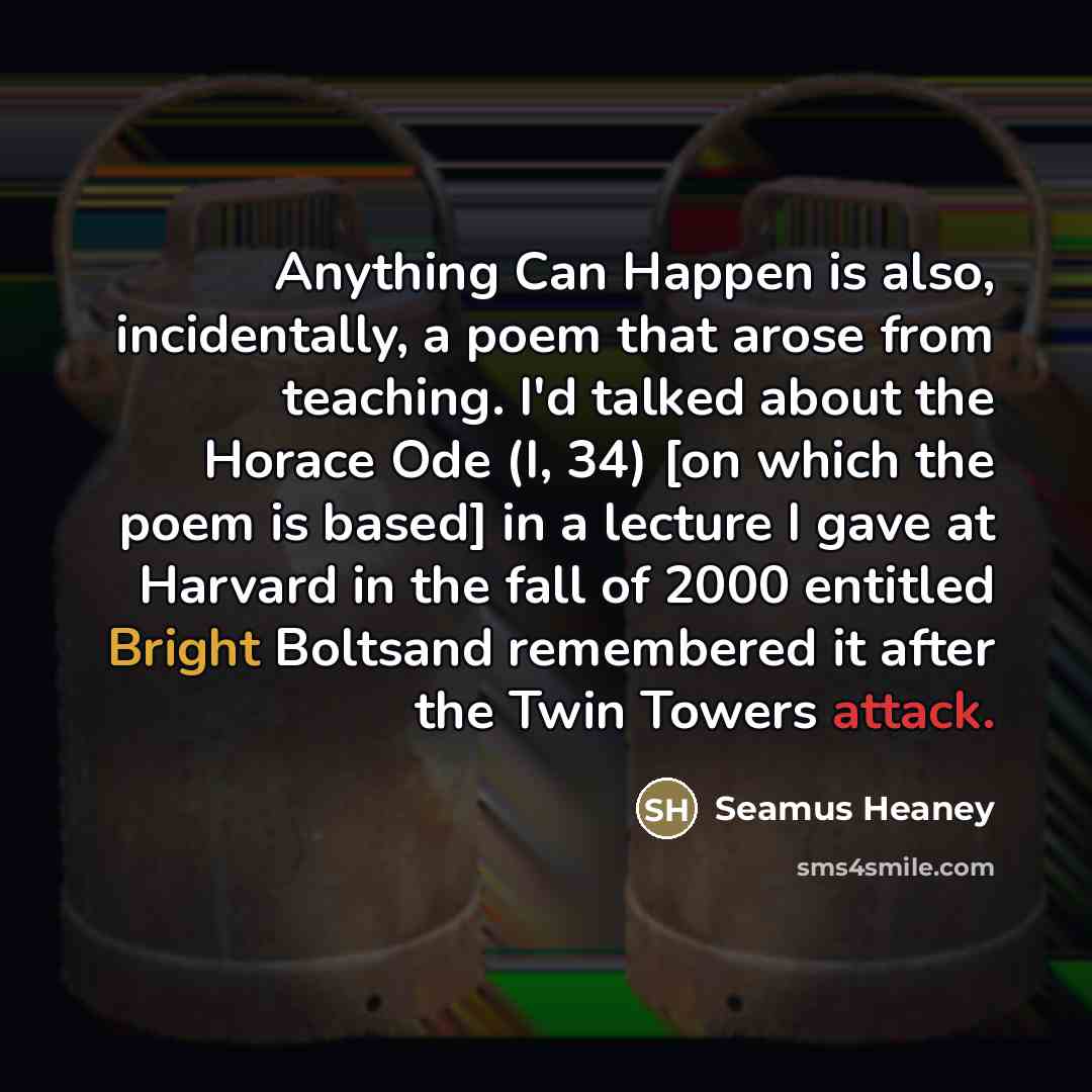 “Anything Can Happen is also, incidentally, a poem that arose…” quote by Seamus Heaney