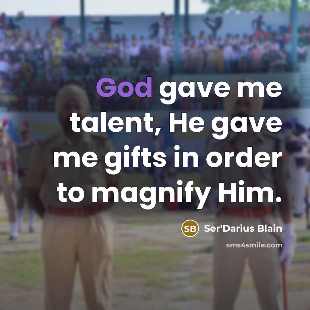 “God gave me talent, He gave me gifts in order…” quote by Ser'Darius Blain
