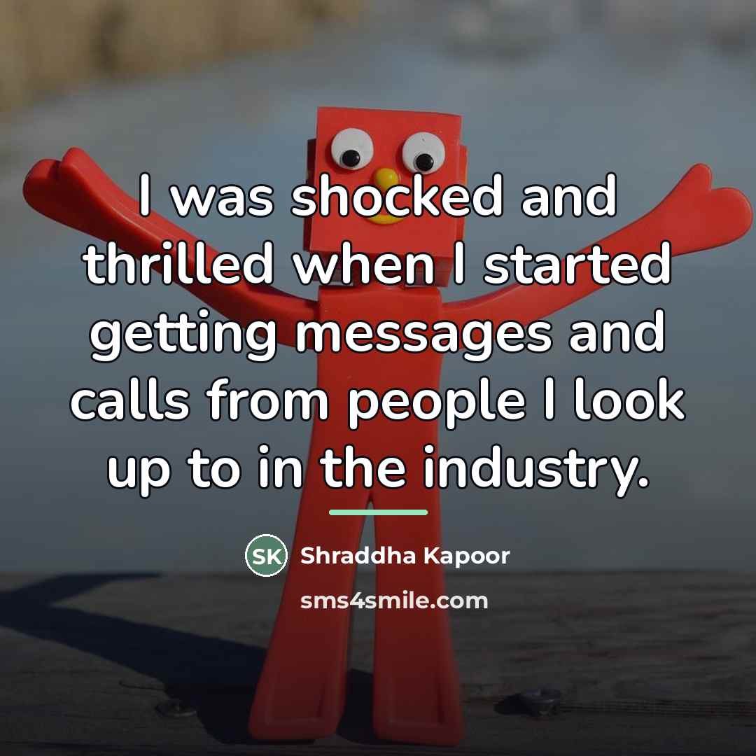 “I was shocked and thrilled when I started getting messages…” quote by Shraddha Kapoor
