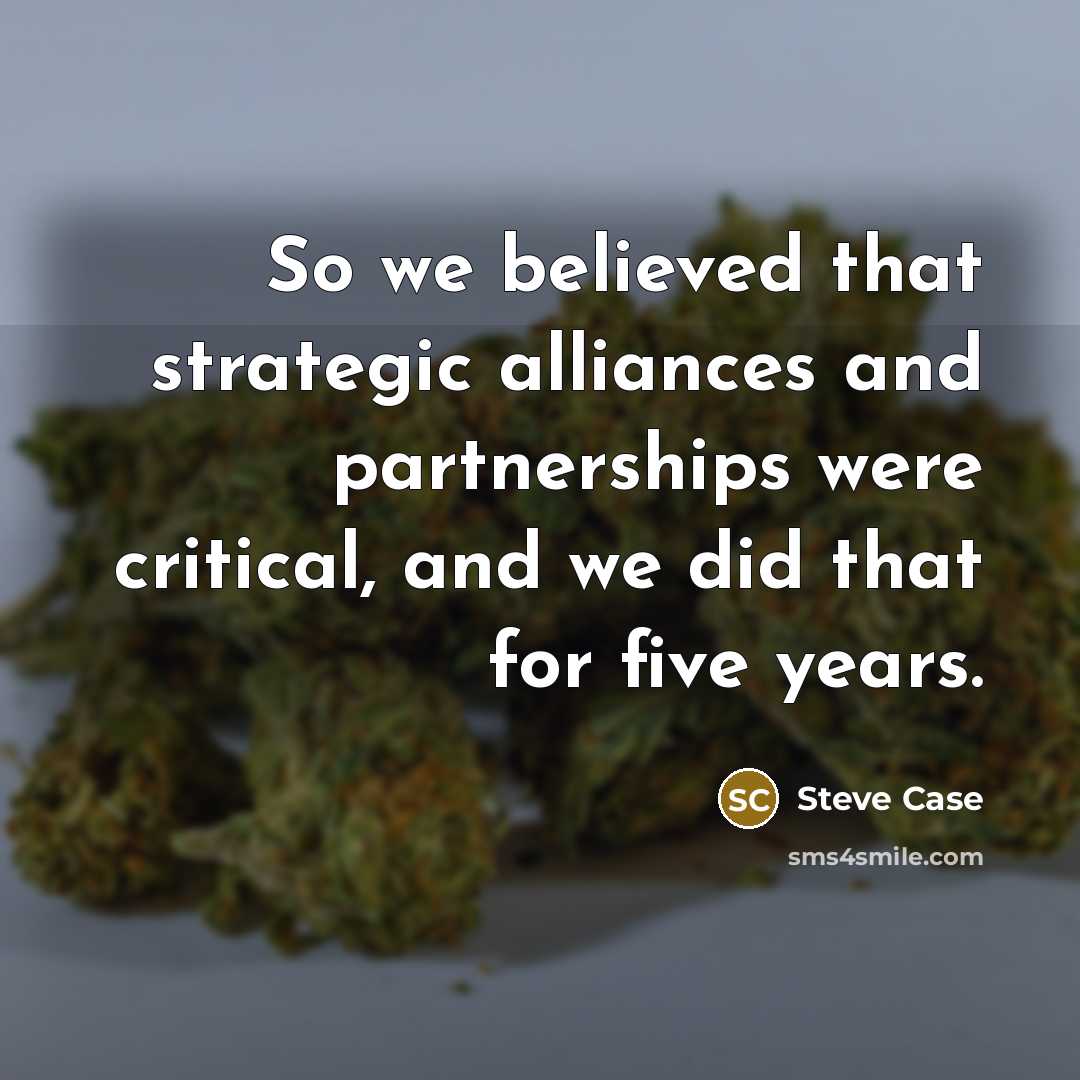 “So we believed that strategic alliances and partnerships were critical,…” quote by Steve Case