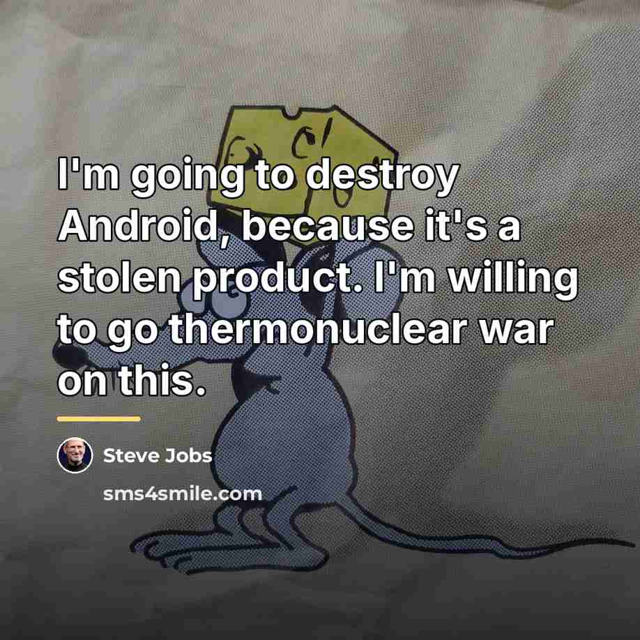 “I'm going to destroy Android, because it's a stolen product.…” quote by Steve Jobs