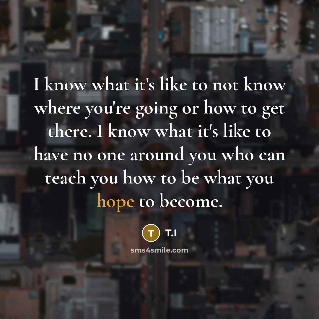 “I know what it's like to not know where you're…” quote by T.I