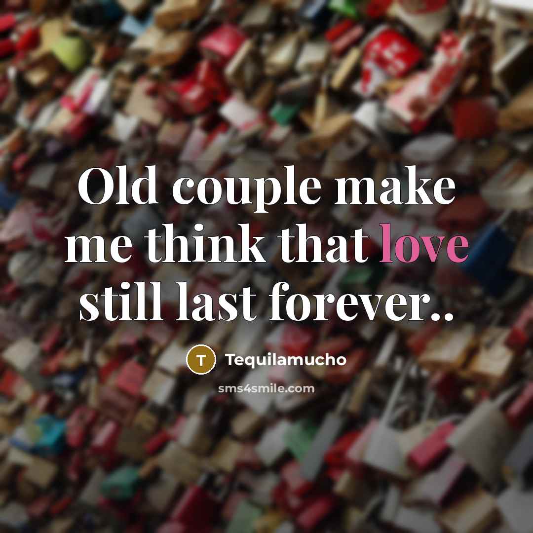“Old couple make me think that love still last forever..…” quote by Tequilamucho