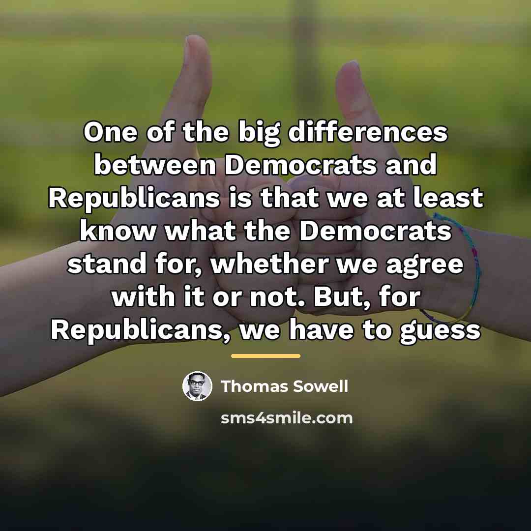 “One of the big differences between Democrats and Republicans is…” quote by Thomas Sowell