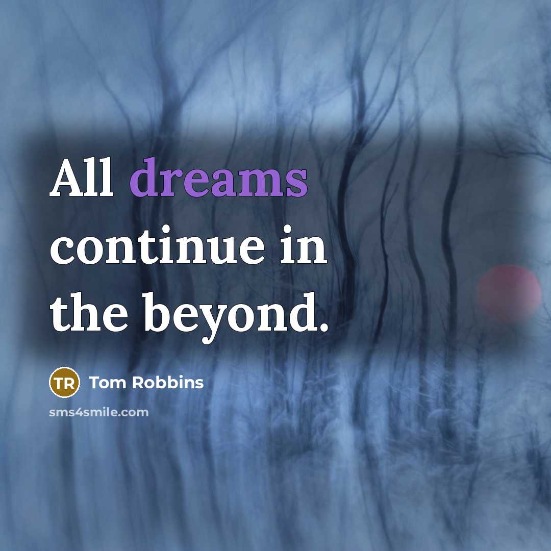 “All dreams continue in the beyond.…” quote by Tom Robbins