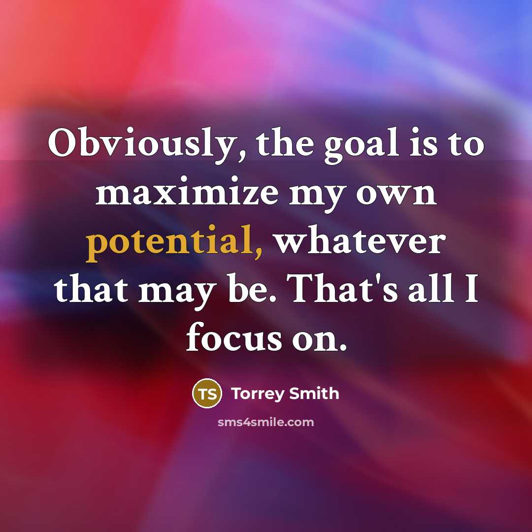 “Obviously, the goal is to maximize my own potential, whatever…” quote by Torrey Smith