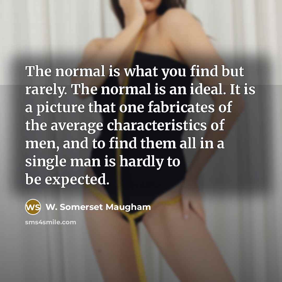“The normal is what you find but rarely. The normal…” quote by W. Somerset Maugham