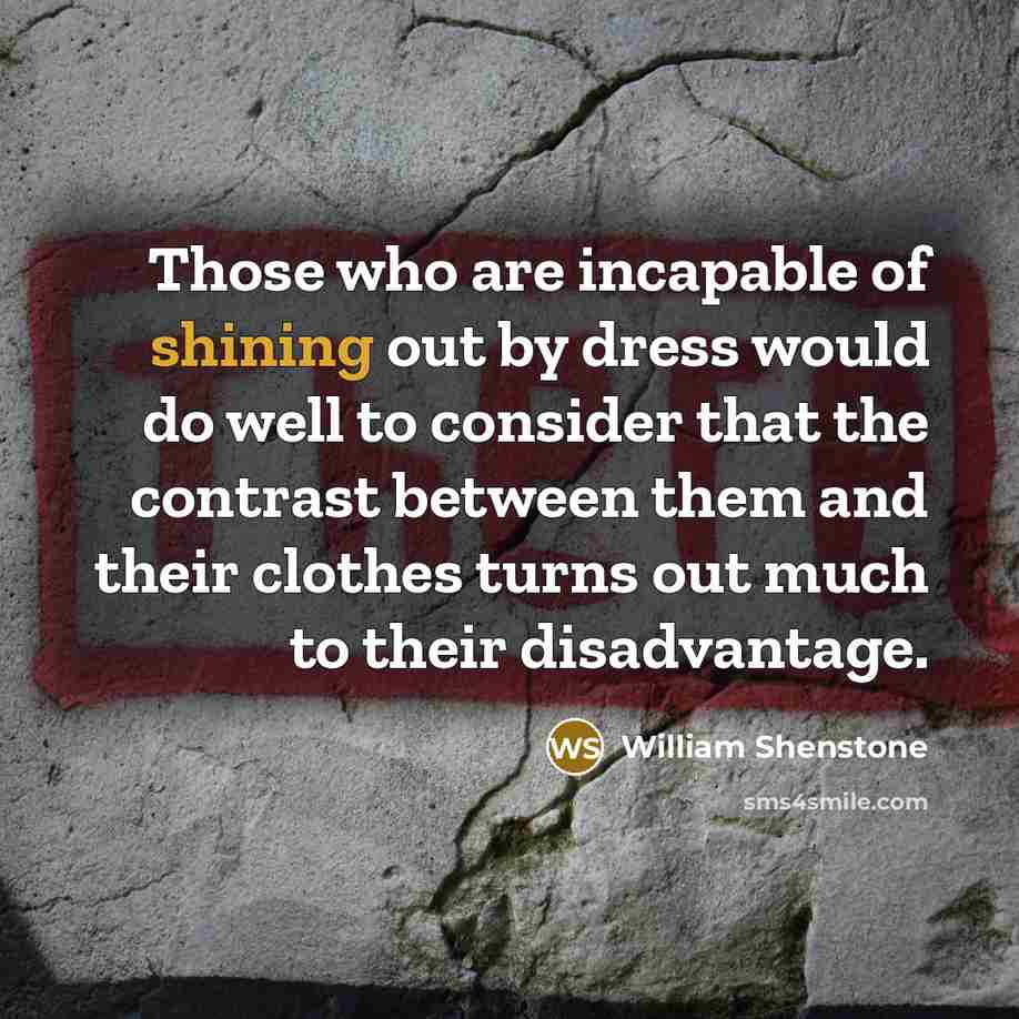 “Those who are incapable of shining out by dress would…” quote by William Shenstone