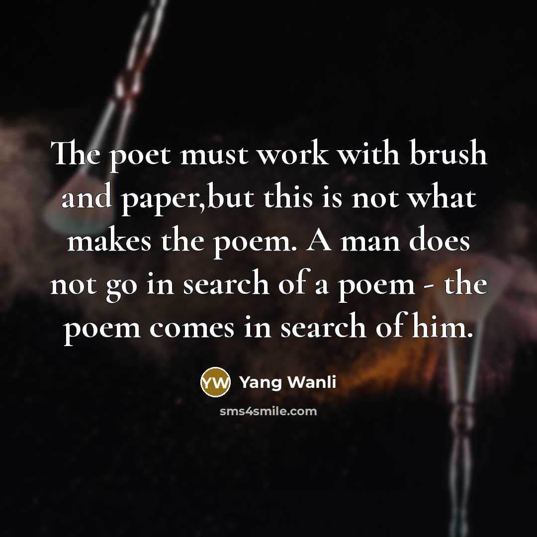 “The poet must work with brush and paper,but this is…” quote by Yang Wanli