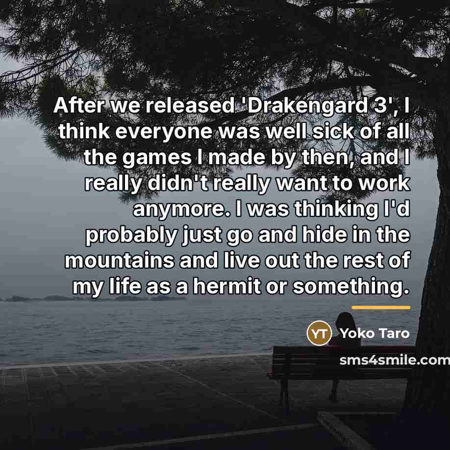 “After we released 'Drakengard 3', I think everyone was well…” quote by Yoko Taro