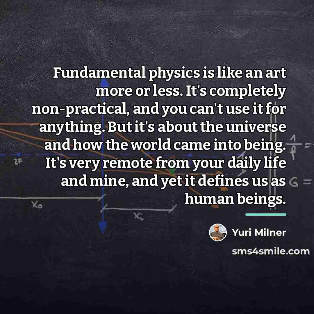 “Fundamental physics is like an art more or less. It's…” quote by Yuri Milner