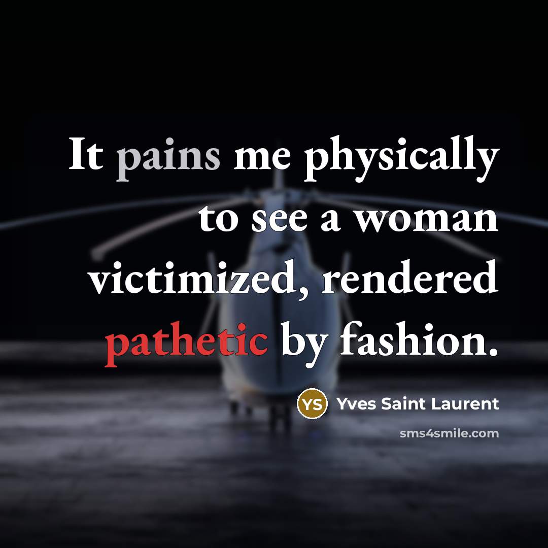 “It pains me physically to see a woman victimized, rendered…” quote by Yves Saint Laurent