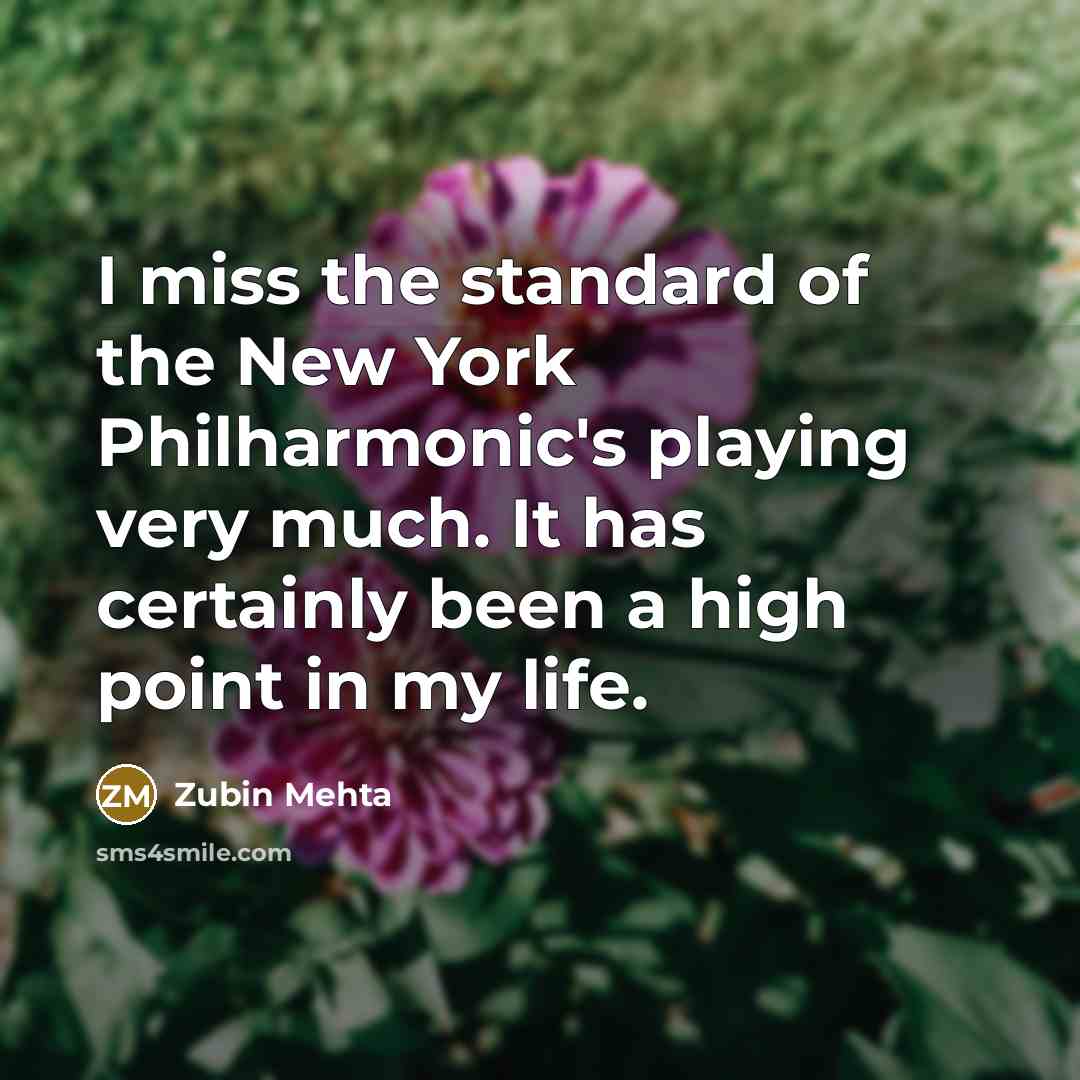 “I miss the standard of the New York Philharmonic's playing…” quote by Zubin Mehta