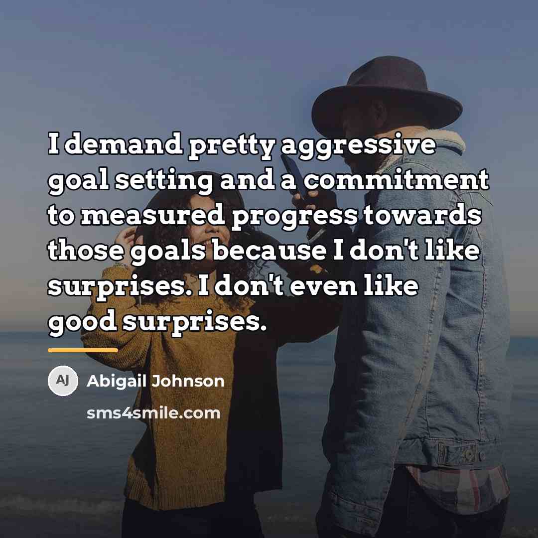 “I demand pretty aggressive goal setting and a commitment to…” quote by Abigail Johnson