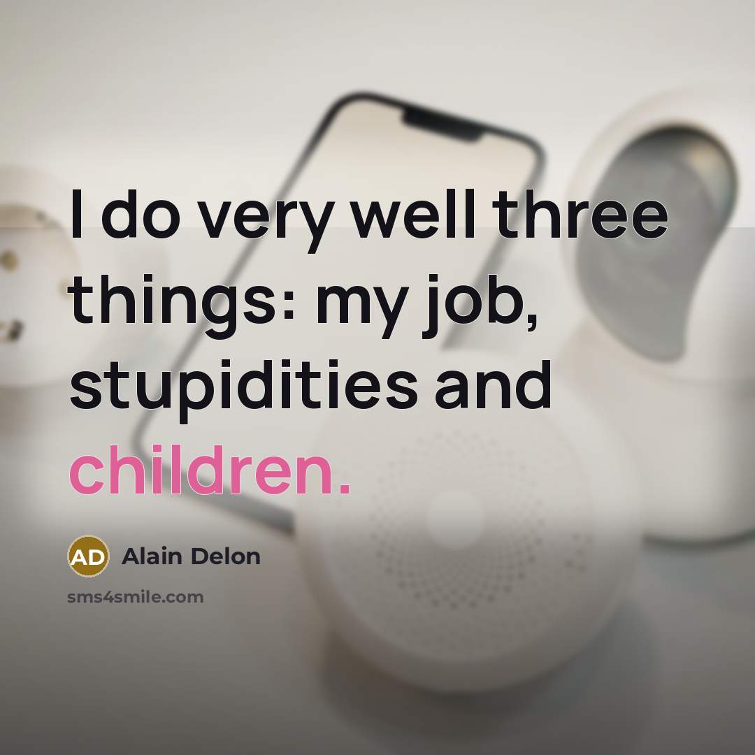 “I do very well three things: my job, stupidities and…” quote by Alain Delon