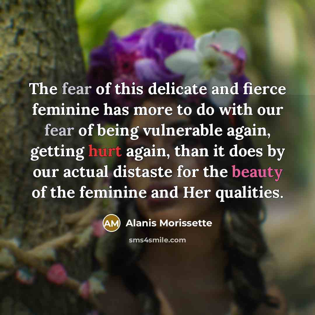 “The fear of this delicate and fierce feminine has more…” quote by Alanis Morissette