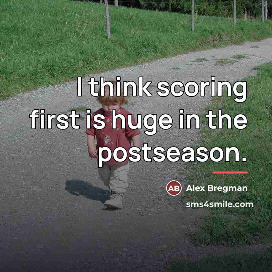 “I think scoring first is huge in the postseason.…” quote by Alex Bregman