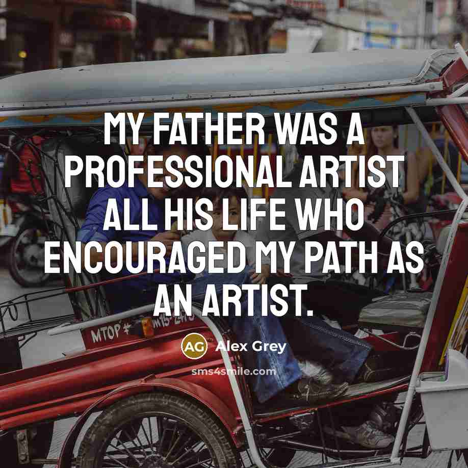 “My father was a professional artist all his life who…” quote by Alex Grey