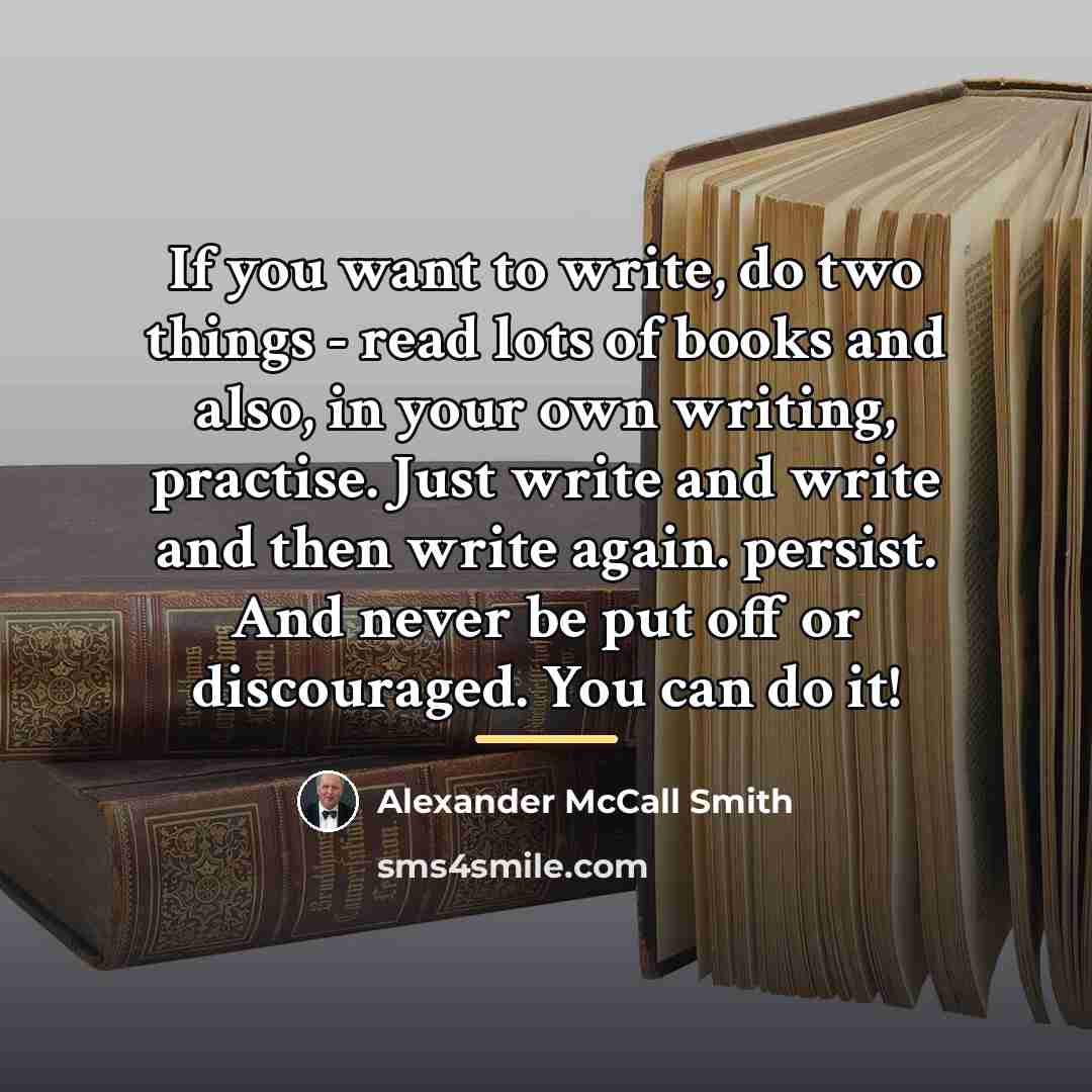 “If you want to write, do two things - read…” quote by Alexander McCall Smith