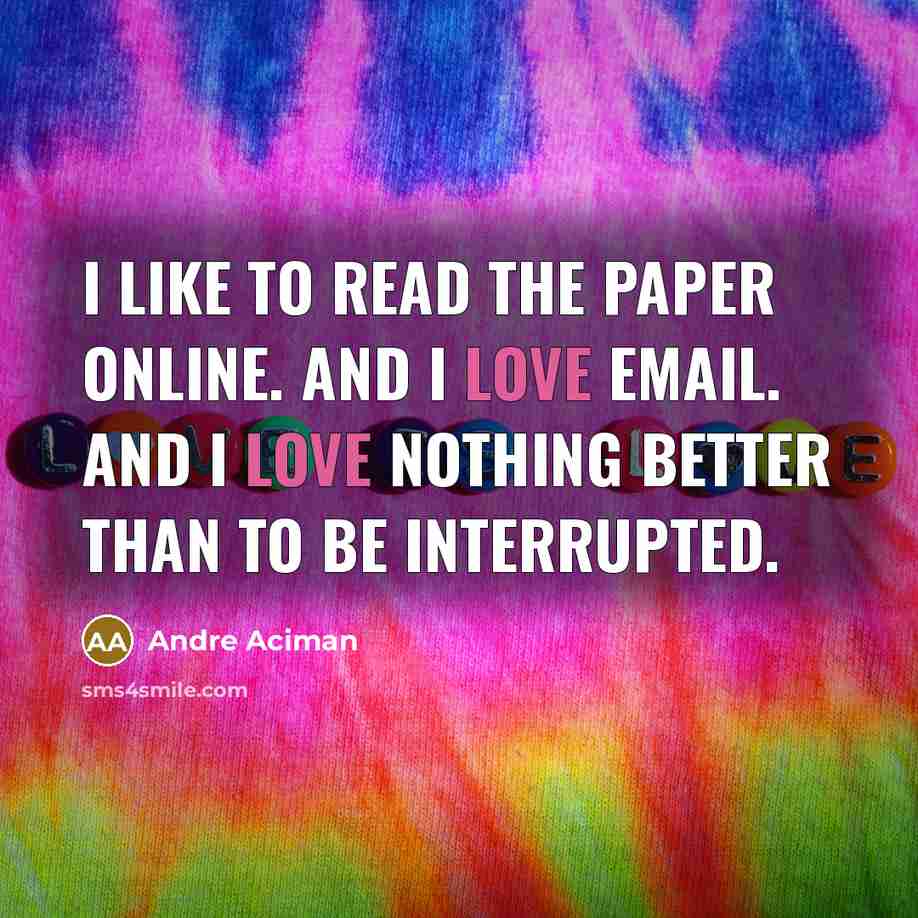 “I like to read the paper online. And I love…” quote by Andre Aciman