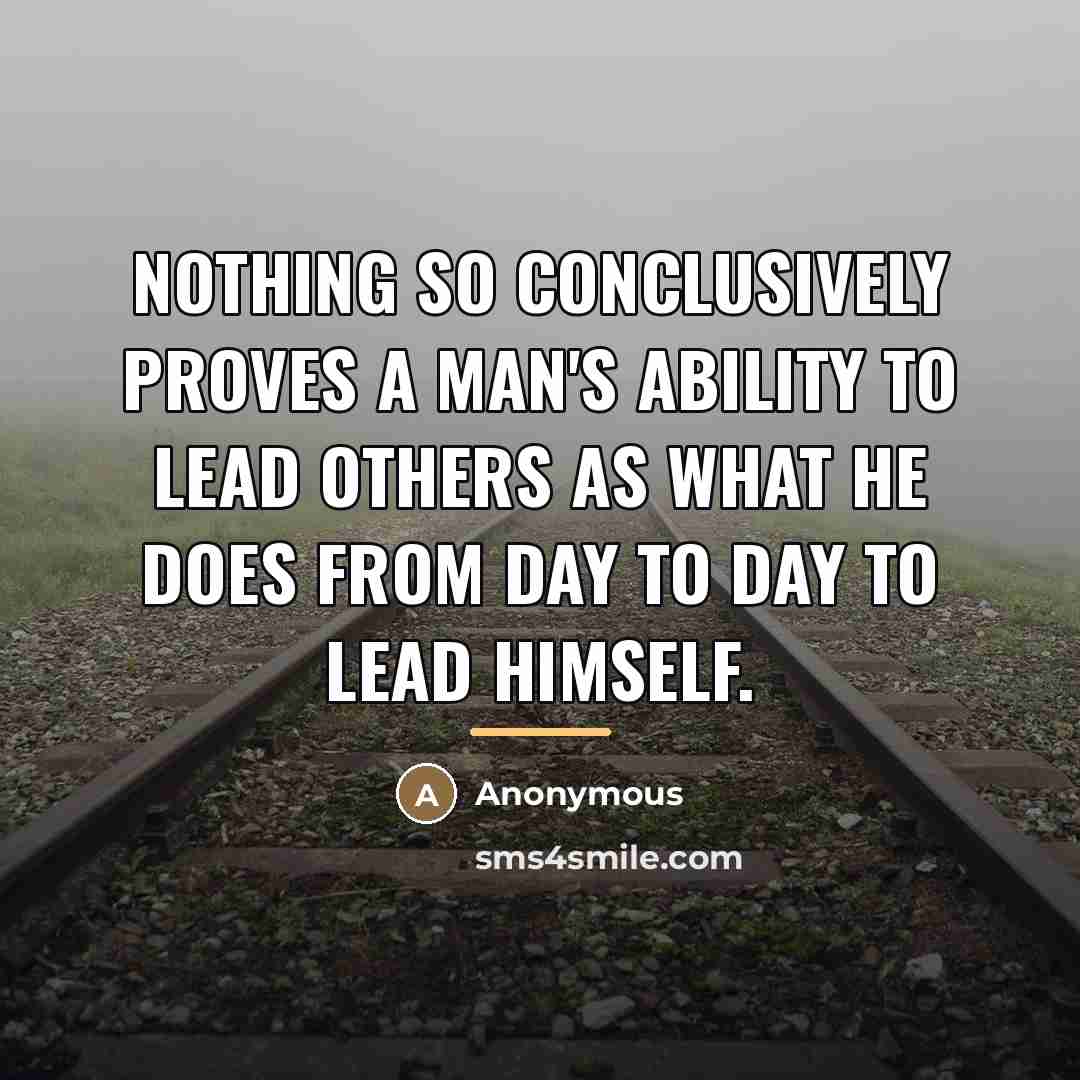 “Nothing so conclusively proves a man's ability to lead others…” quote by Anonymous