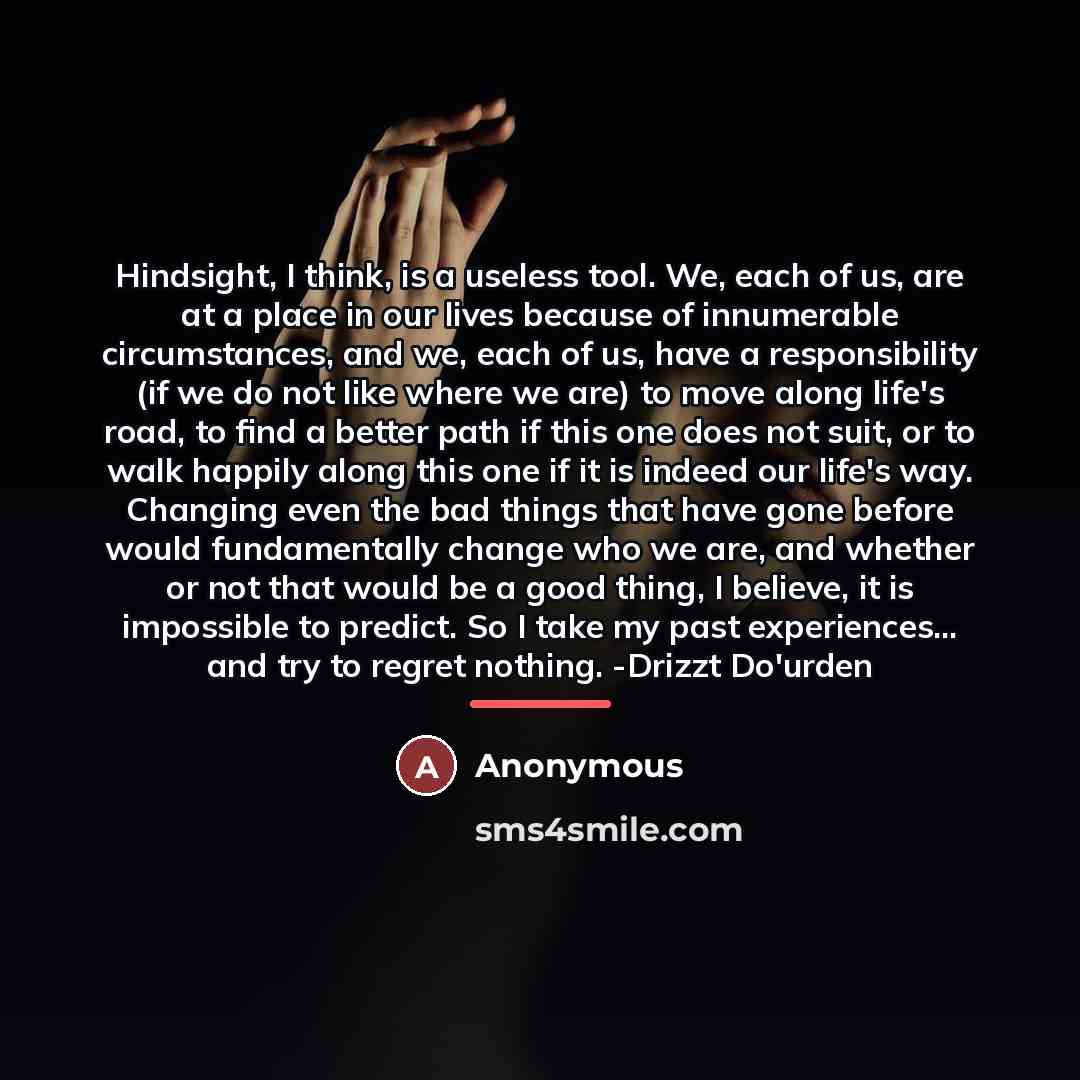 “Hindsight, I think, is a useless tool. We, each of…” quote by Anonymous