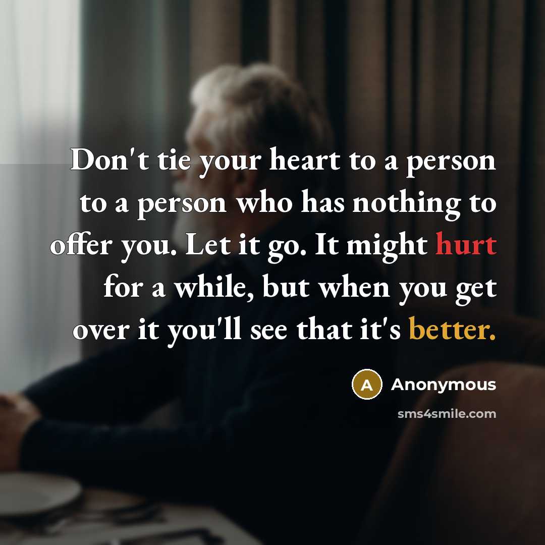 “Don't tie your heart to a person to a person…” quote by Anonymous