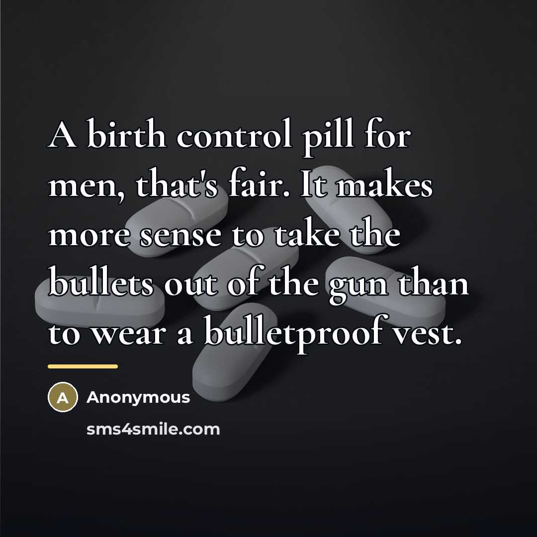 “A birth control pill for men, that's fair. It makes…” quote by Anonymous