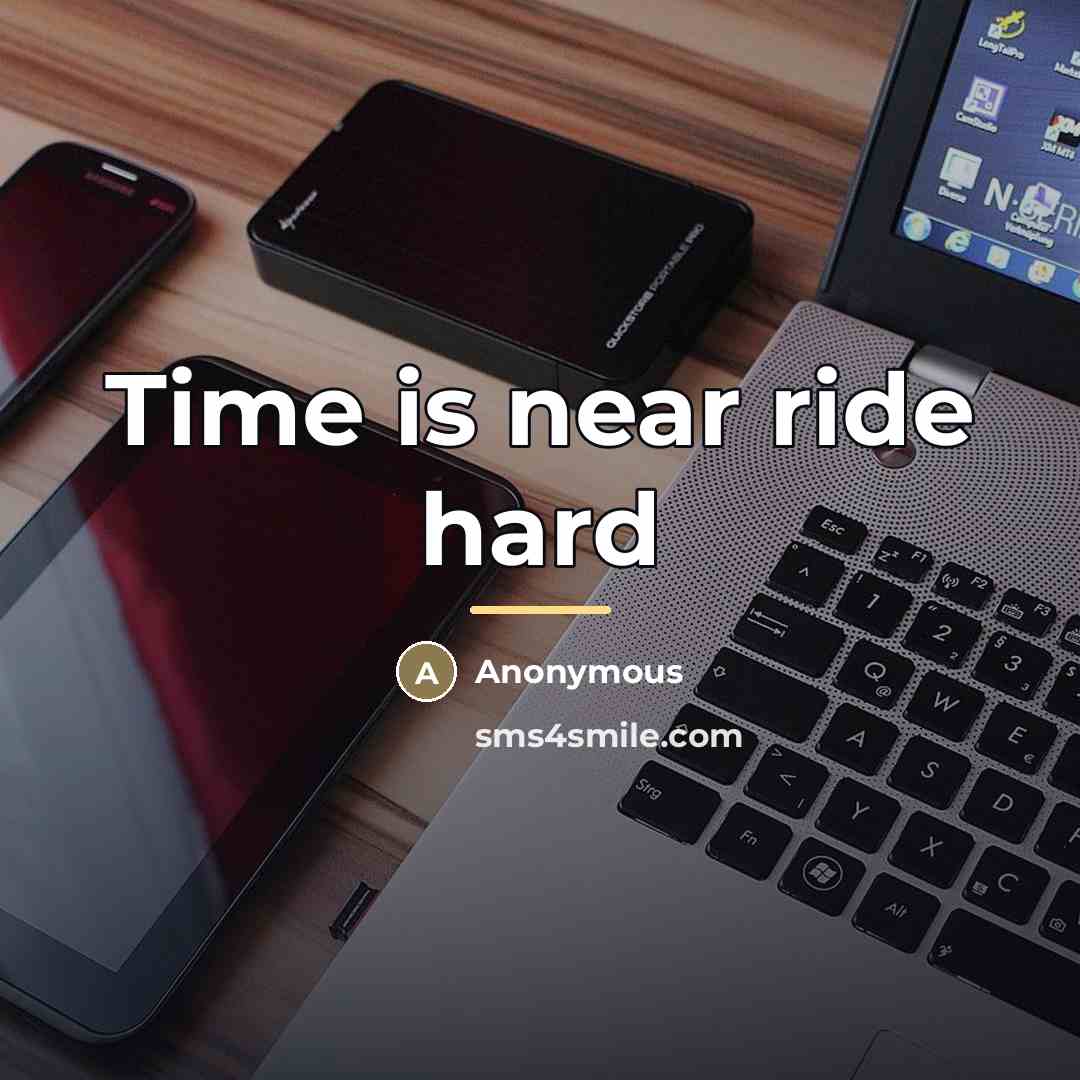 “Time is near ride hard…” quote by Anonymous