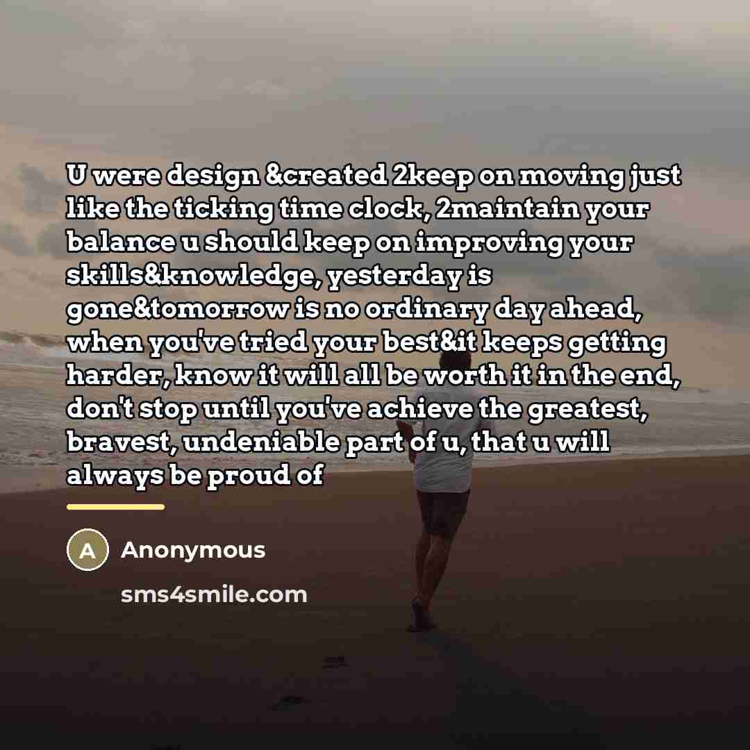 “U were design &created 2keep on moving just like the…” quote by Anonymous