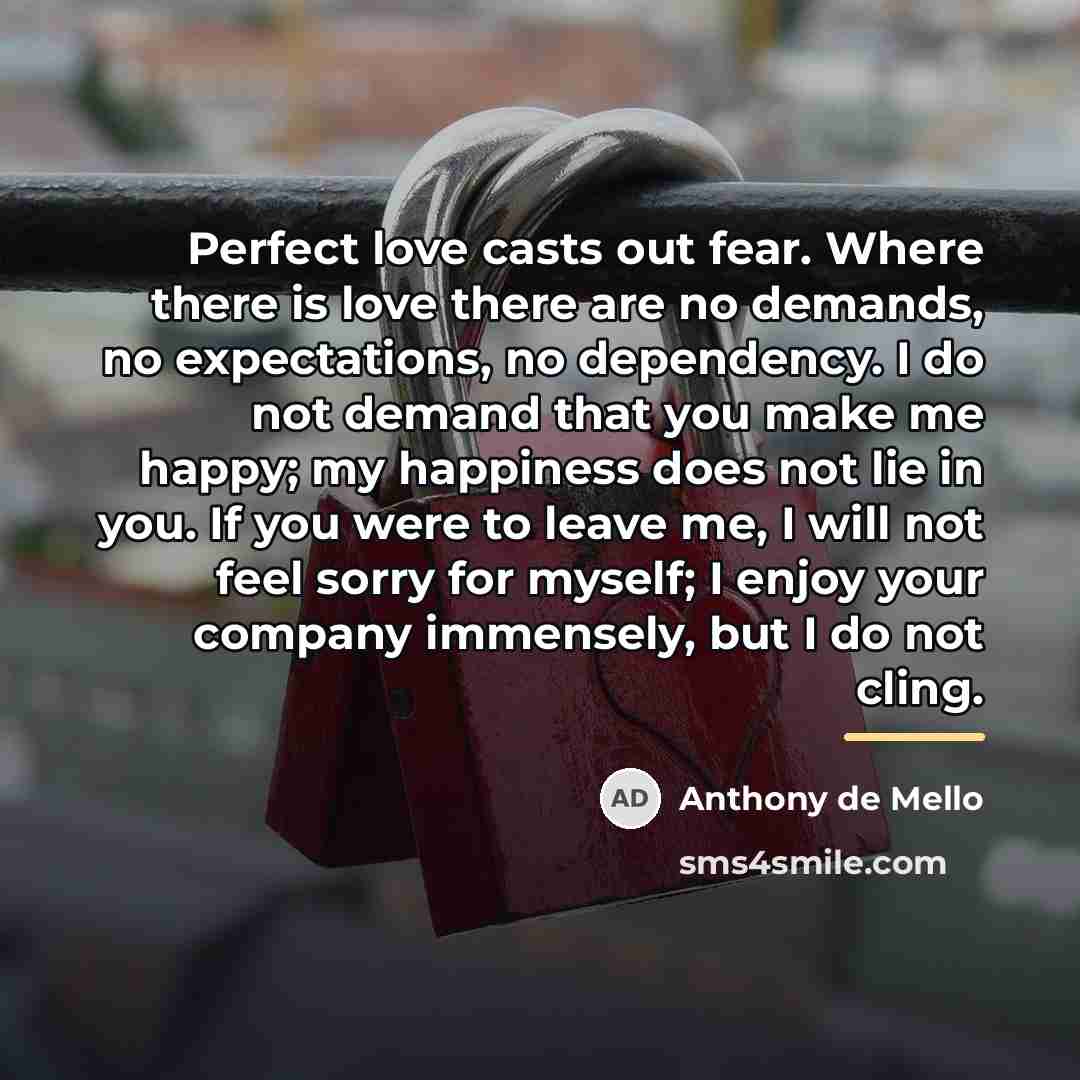 “Perfect love casts out fear. Where there is love there…” quote by Anthony de Mello