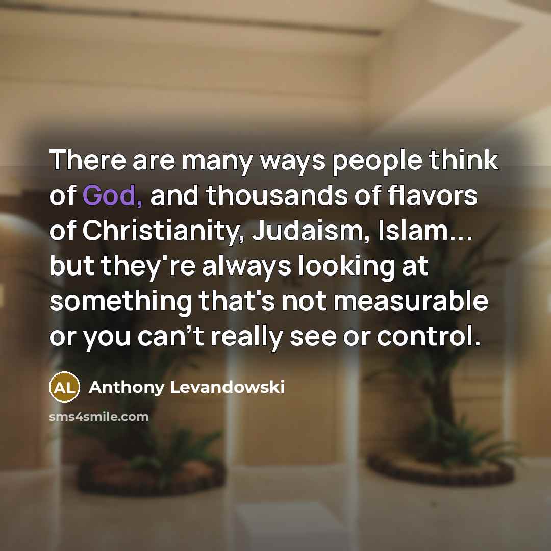 “There are many ways people think of God, and thousands…” quote by Anthony Levandowski