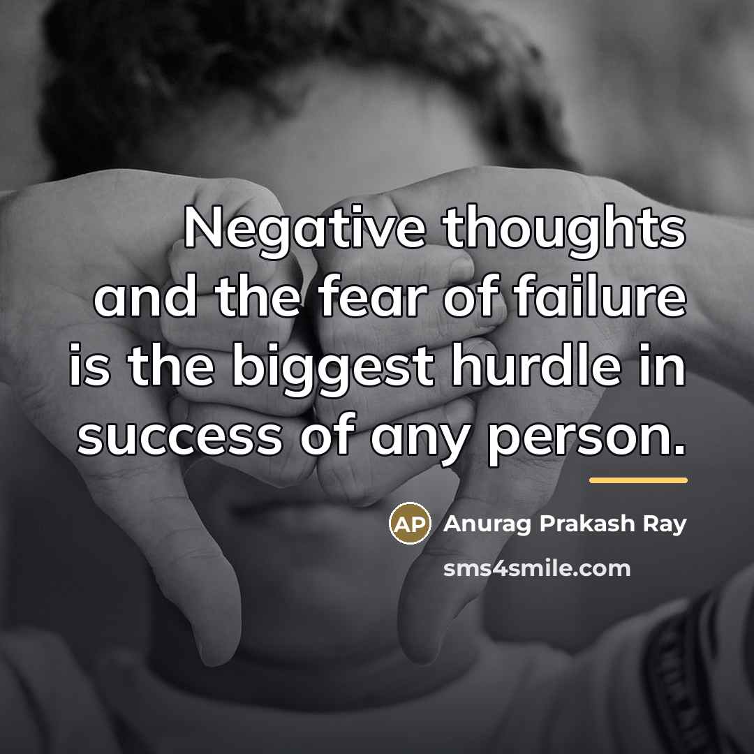 “Negative thoughts and the fear of failure is the biggest…” quote by Anurag Prakash Ray