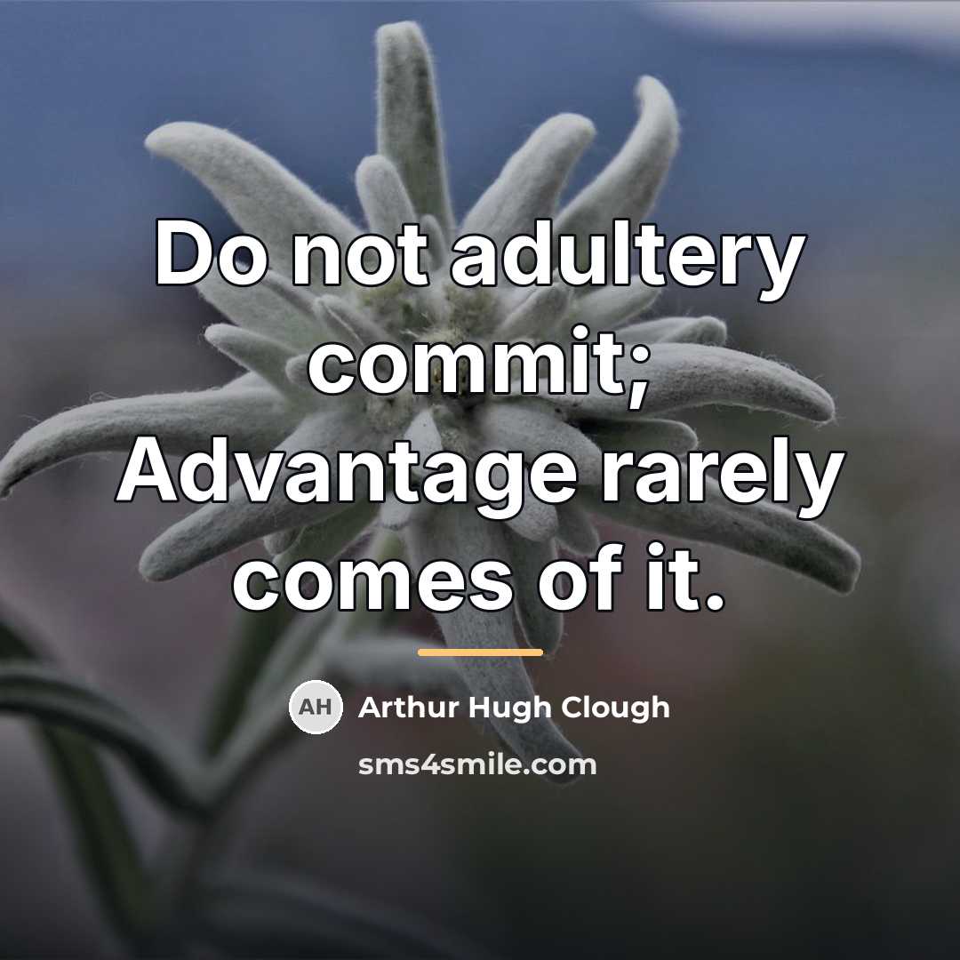 “Do not adultery commit; Advantage rarely comes of it.…” quote by Arthur Hugh Clough