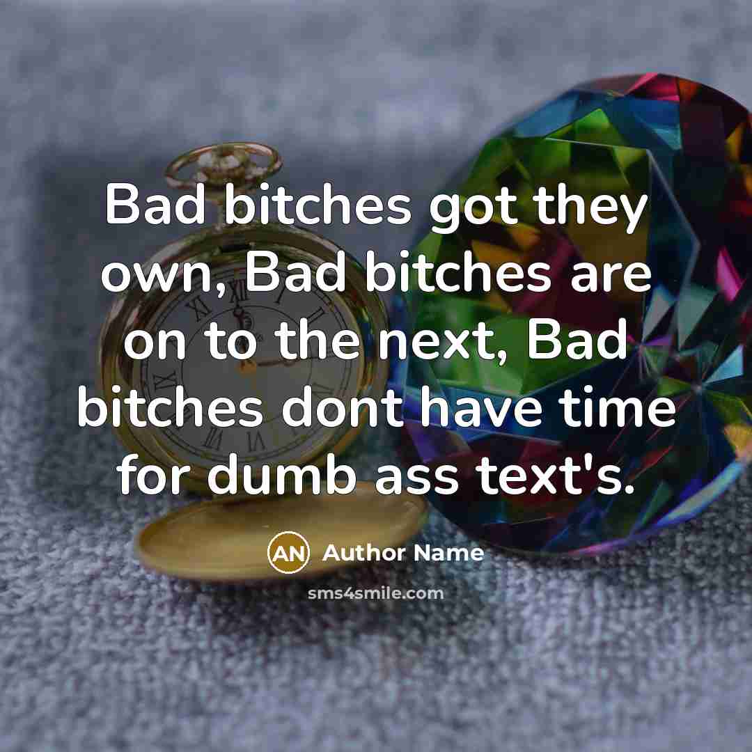 “Bad bitches got they own, Bad bitches are on to…” quote by Author Name