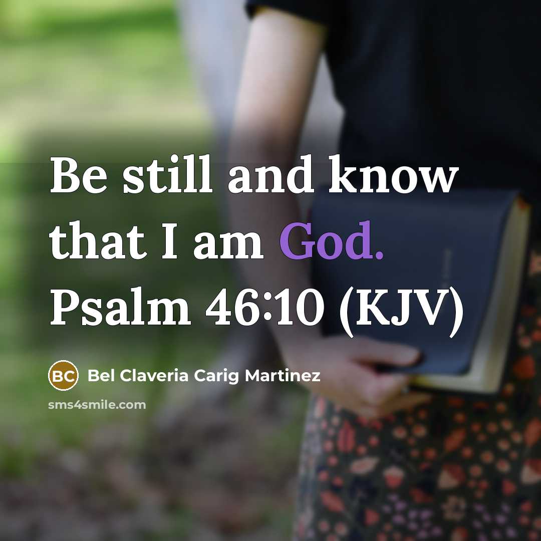 “Be still and know that I am God. Psalm 46:10…” quote by Bel Claveria Carig Martinez