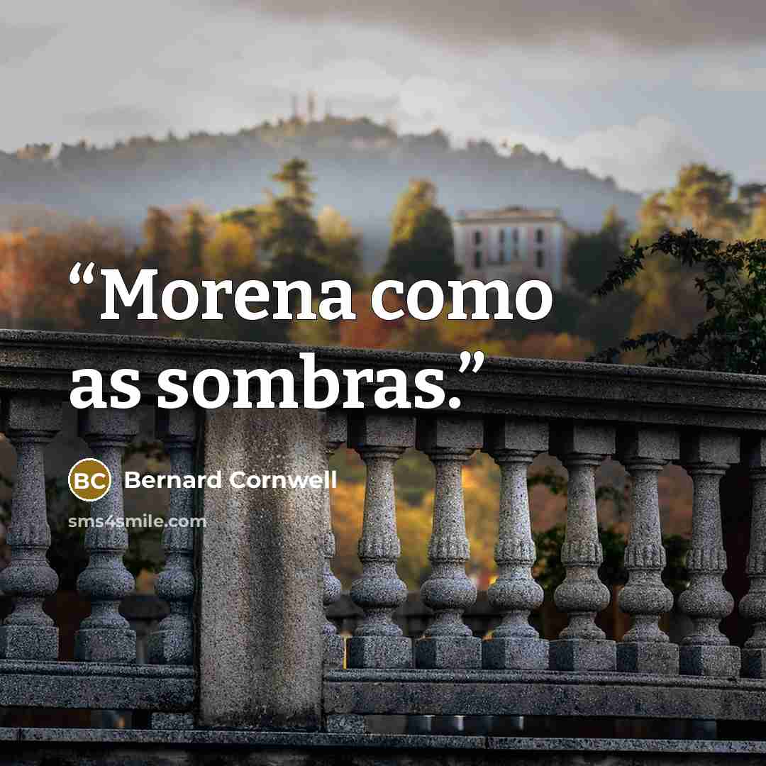 “Morena como as sombras.” quote by Bernard Cornwell