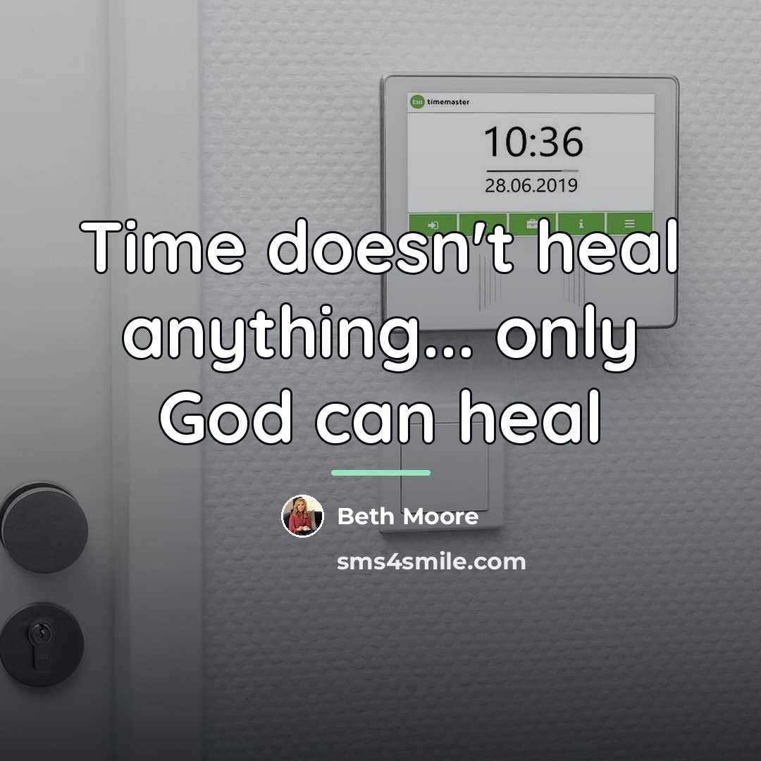 “Time doesn't heal anything... only God can heal…” quote by Beth Moore