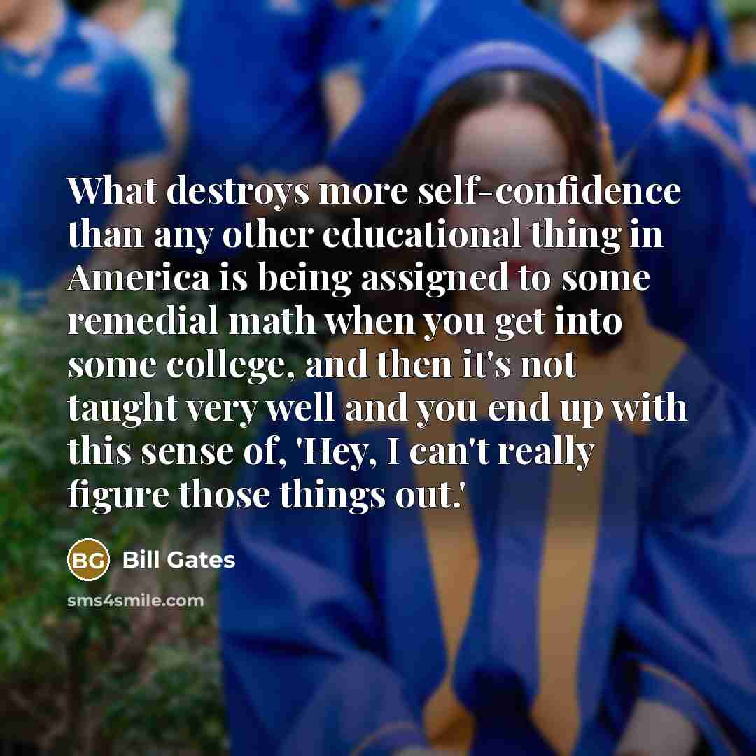 “What destroys more self-confidence than any other educational thing in…” quote by Bill Gates