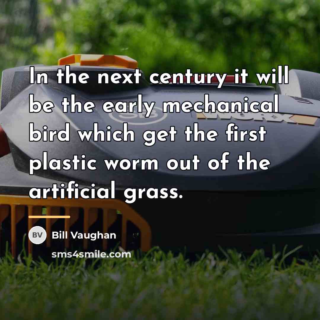 “In the next century it will be the early mechanical…” quote by Bill Vaughan