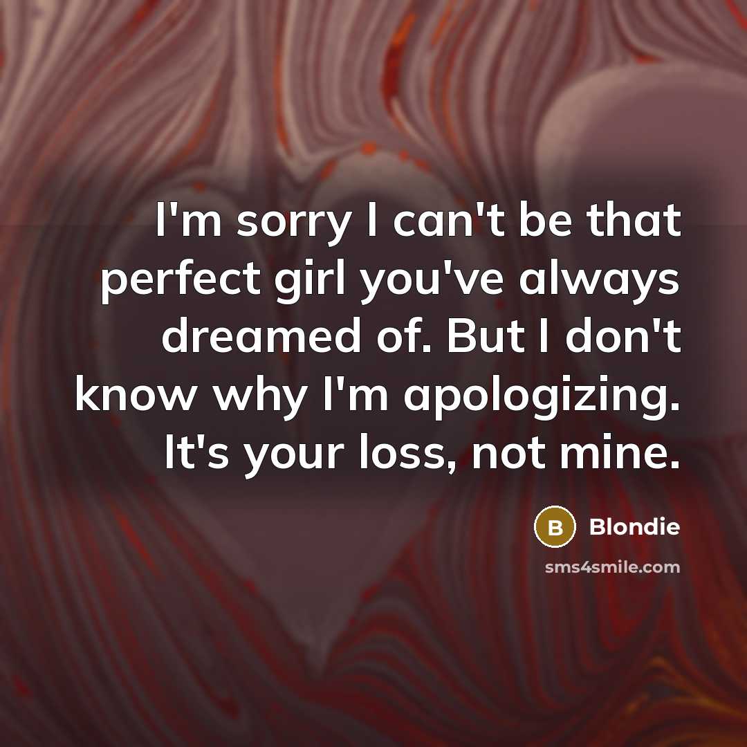 “I'm sorry I can't be that perfect girl you've always…” quote by Blondie