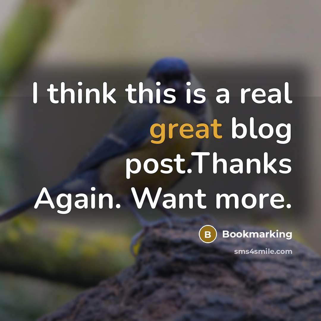 “I think this is a real great blog post.Thanks Again. Want more.” quote by Bookmarking