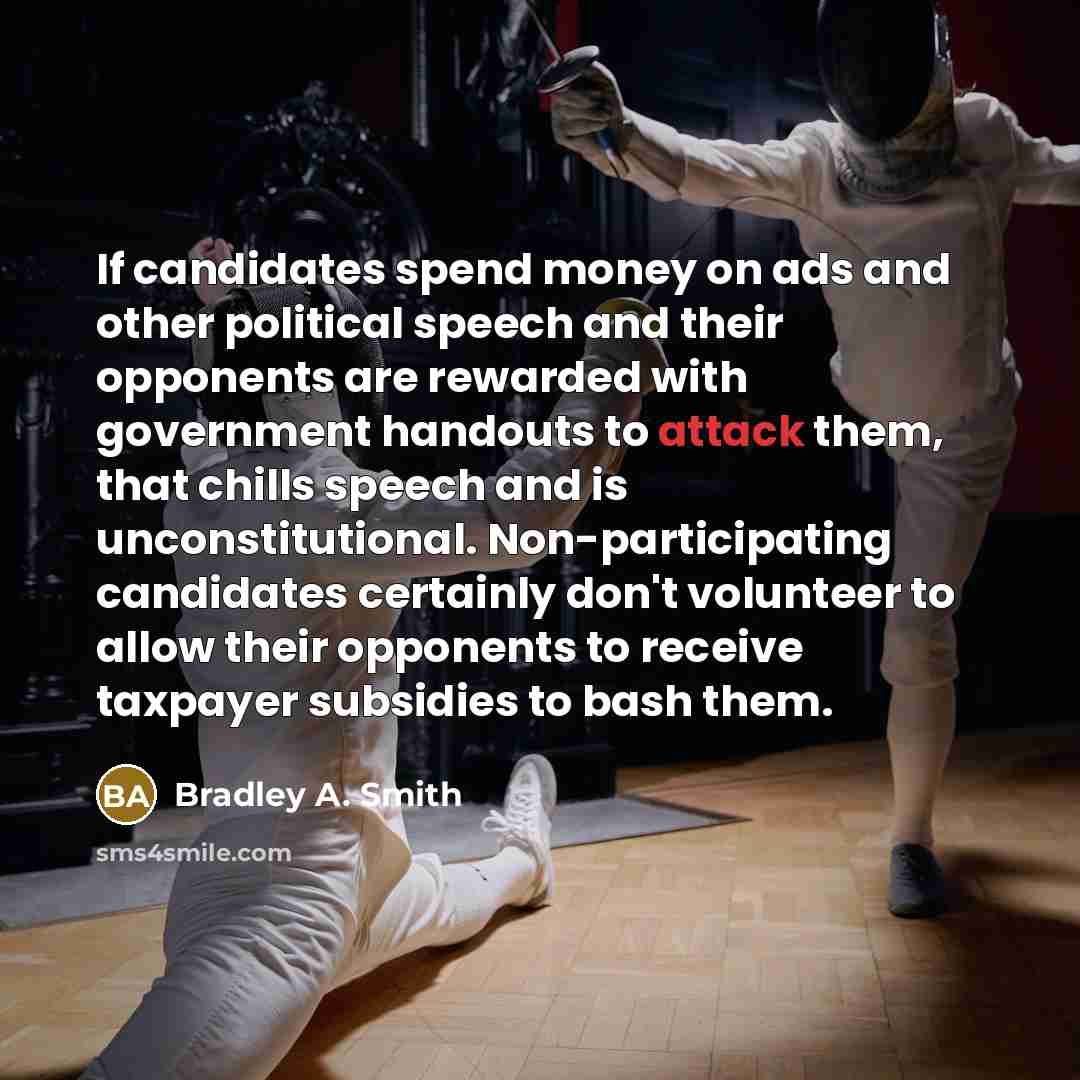 “If candidates spend money on ads and other political speech…” quote by Bradley A. Smith