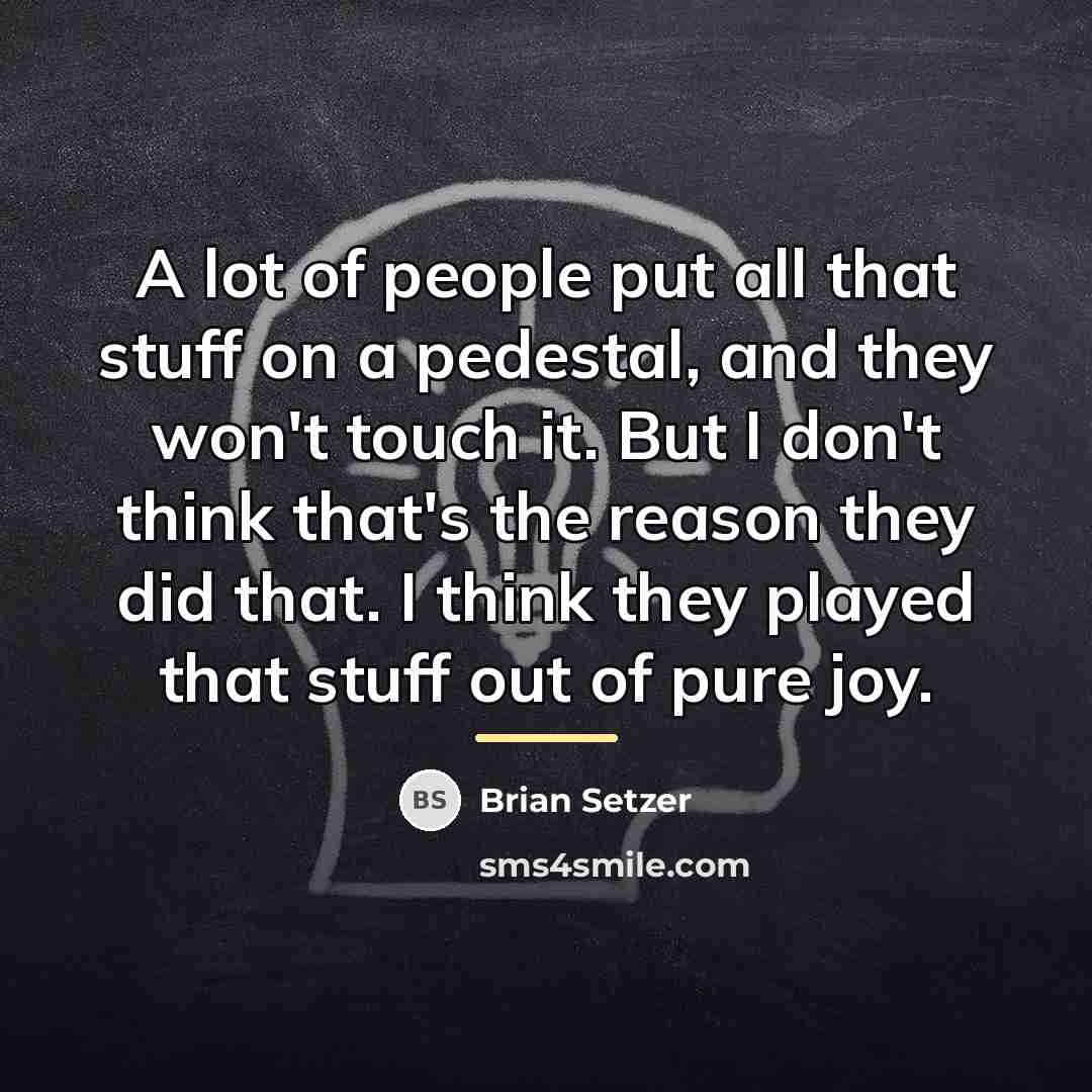 “A lot of people put all that stuff on a…” quote by Brian Setzer